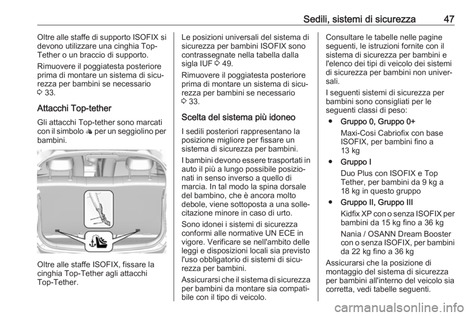 OPEL KARL 2019 Manuale di uso e manutenzione (in Italian) Sedili, sistemi di sicurezza47Oltre alle staffe di supporto ISOFIX si
devono utilizzare una cinghia Top-
Tether o un braccio di supporto.
Rimuovere il poggiatesta posteriore
prima di montare un sistem OPEL KARL 2019 Manuale di uso e manutenzione (in Italian) Sedili, sistemi di sicurezza47Oltre alle staffe di supporto ISOFIX si
devono utilizzare una cinghia Top-
Tether o un braccio di supporto.
Rimuovere il poggiatesta posteriore
prima di montare un sistem