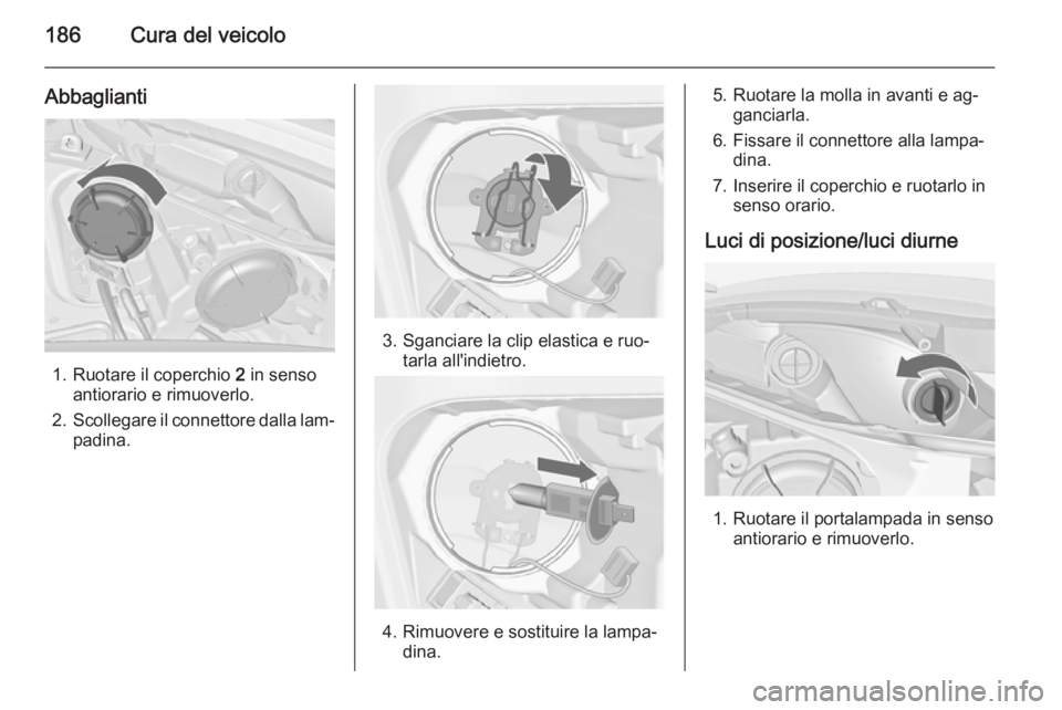 OPEL MERIVA 2014.5 Manuale di uso e manutenzione (in Italian) 186Cura del veicolo
Abbaglianti
1. Ruotare il coperchio 2 in senso
antiorario e rimuoverlo.
2. Scollegare il connettore dalla lam‐
padina.
3. Sganciare la clip elastica e ruo‐ tarla all'indiet OPEL MERIVA 2014.5 Manuale di uso e manutenzione (in Italian) 186Cura del veicolo
Abbaglianti
1. Ruotare il coperchio 2 in senso
antiorario e rimuoverlo.
2. Scollegare il connettore dalla lam‐
padina.
3. Sganciare la clip elastica e ruo‐ tarla all'indiet