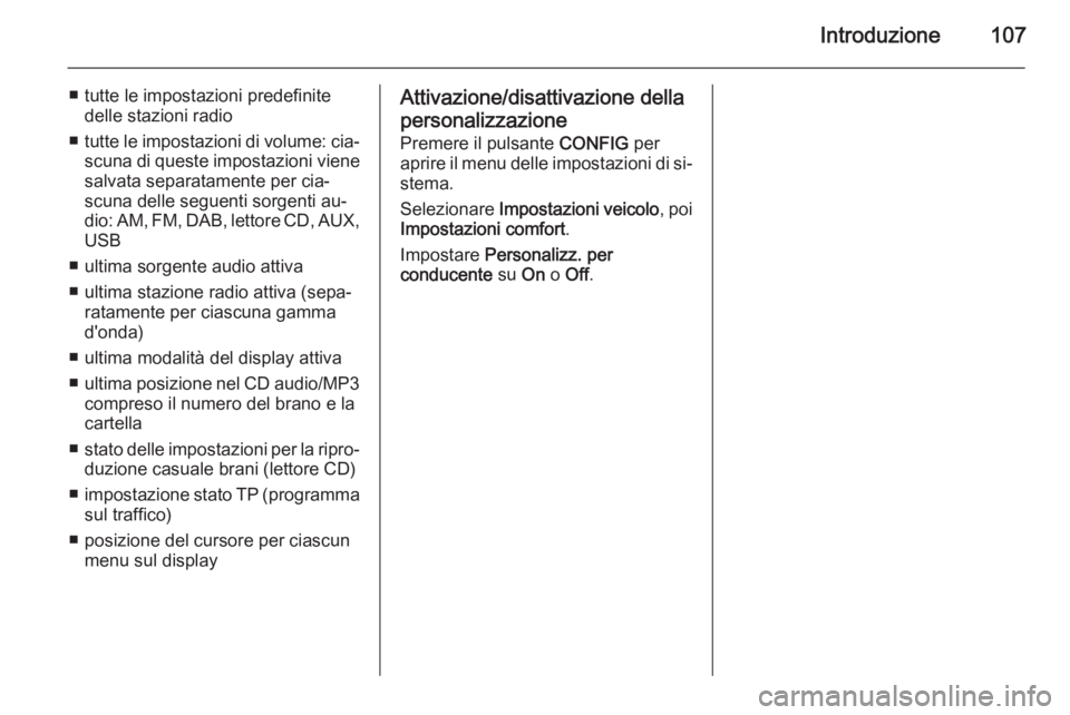 OPEL MERIVA 2015 Manuale del sistema Infotainment (in Italian) Introduzione107
■ tutte le impostazioni predefinitedelle stazioni radio
■ tutte le impostazioni di volume: cia‐
scuna di queste impostazioni viene salvata separatamente per cia‐
scuna delle se OPEL MERIVA 2015 Manuale del sistema Infotainment (in Italian) Introduzione107
■ tutte le impostazioni predefinitedelle stazioni radio
■ tutte le impostazioni di volume: cia‐
scuna di queste impostazioni viene salvata separatamente per cia‐
scuna delle se