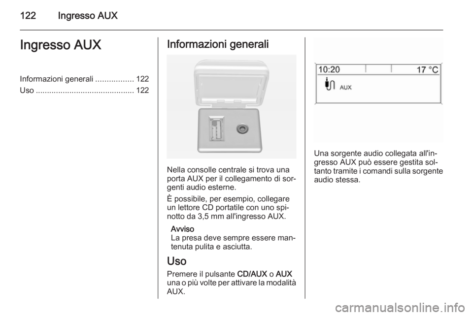 OPEL MERIVA 2015 Manuale del sistema Infotainment (in Italian) 122Ingresso AUXIngresso AUXInformazioni generali.................122
Uso ............................................ 122Informazioni generali
Nella consolle centrale si trova una
porta AUX per il col OPEL MERIVA 2015 Manuale del sistema Infotainment (in Italian) 122Ingresso AUXIngresso AUXInformazioni generali.................122
Uso ............................................ 122Informazioni generali
Nella consolle centrale si trova una
porta AUX per il col
