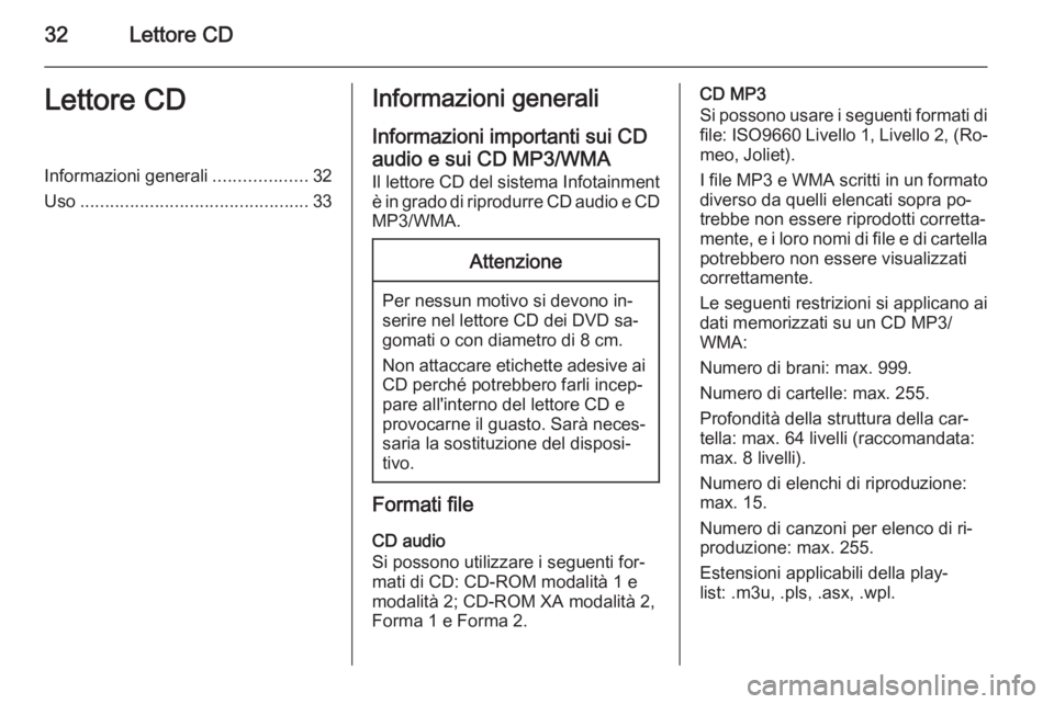 OPEL MERIVA 2015  Manuale del sistema Infotainment (in Italian) 32Lettore CDLettore CDInformazioni generali...................32
Uso .............................................. 33Informazioni generali
Informazioni importanti sui CD
audio e sui CD MP3/WMA
Il let