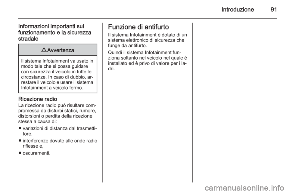 OPEL MERIVA 2015 Manuale del sistema Infotainment (in Italian) Introduzione91
Informazioni importanti sul
funzionamento e la sicurezza stradale9 Avvertenza
Il sistema Infotainment va usato in
modo tale che si possa guidare
con sicurezza il veicolo in tutte le
cir OPEL MERIVA 2015 Manuale del sistema Infotainment (in Italian) Introduzione91
Informazioni importanti sul
funzionamento e la sicurezza stradale9 Avvertenza
Il sistema Infotainment va usato in
modo tale che si possa guidare
con sicurezza il veicolo in tutte le
cir