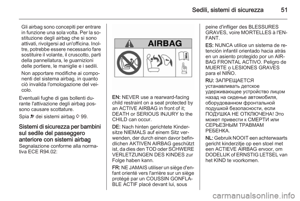 OPEL MERIVA 2015.5  Manuale di uso e manutenzione (in Italian) Sedili, sistemi di sicurezza51
Gli airbag sono concepiti per entrare
in funzione una sola volta. Per la so‐ stituzione degli airbag che si sono
attivati, rivolgersi ad un'officina. Inol‐
tre, 