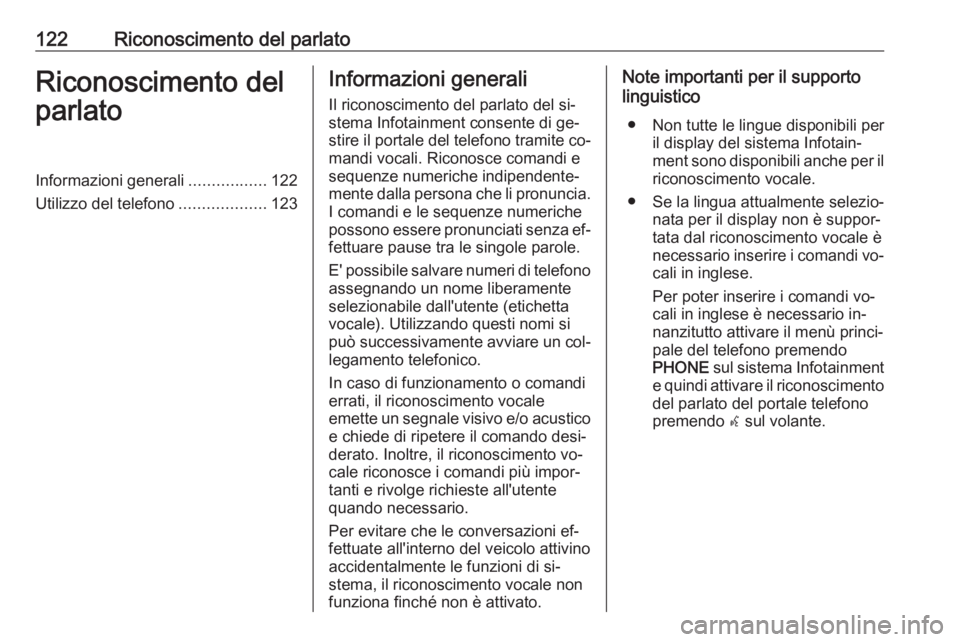 OPEL MERIVA 2016 Manuale del sistema Infotainment (in Italian) 122Riconoscimento del parlatoRiconoscimento del
parlatoInformazioni generali .................122
Utilizzo del telefono ...................123Informazioni generali
Il riconoscimento del parlato del si OPEL MERIVA 2016 Manuale del sistema Infotainment (in Italian) 122Riconoscimento del parlatoRiconoscimento del
parlatoInformazioni generali .................122
Utilizzo del telefono ...................123Informazioni generali
Il riconoscimento del parlato del si