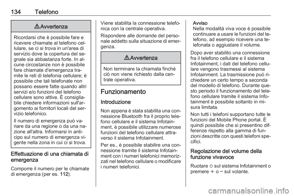 OPEL MERIVA 2016 Manuale del sistema Infotainment (in Italian) 134Telefono9Avvertenza
Ricordarsi che è possibile fare e
ricevere chiamate al telefono cel‐
lulare, se ci si trova in un'area di servizio dove la copertura del se‐
gnale sia abbastanza forte. OPEL MERIVA 2016 Manuale del sistema Infotainment (in Italian) 134Telefono9Avvertenza
Ricordarsi che è possibile fare e
ricevere chiamate al telefono cel‐
lulare, se ci si trova in un'area di servizio dove la copertura del se‐
gnale sia abbastanza forte.