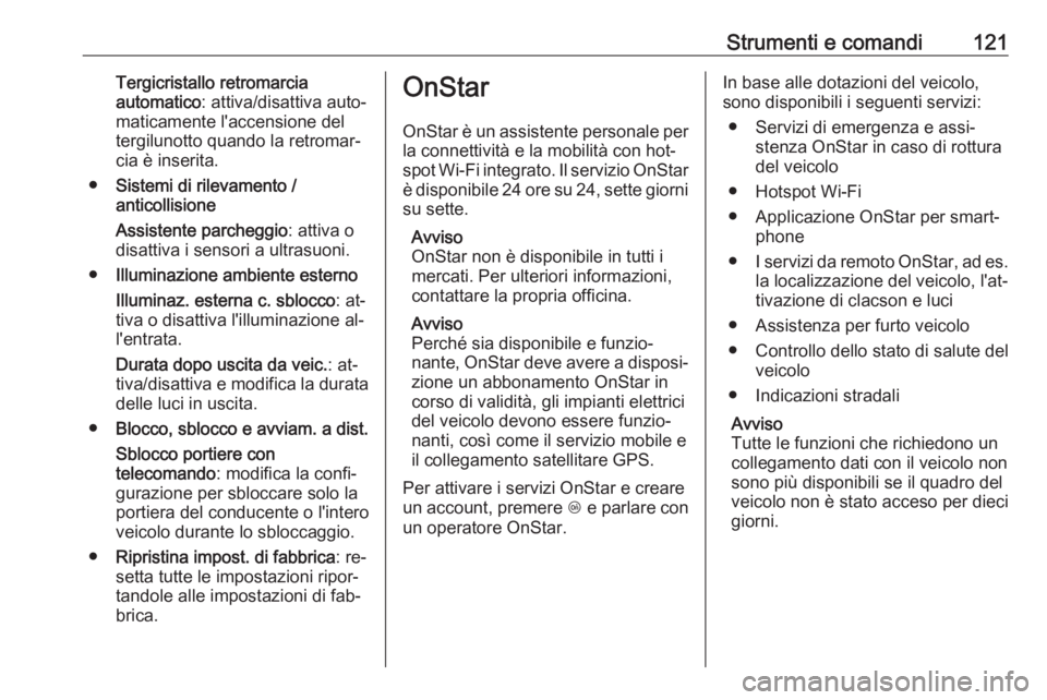 OPEL MERIVA 2016 Manuale di uso e manutenzione (in Italian) Strumenti e comandi121Tergicristallo retromarcia
automatico : attiva/disattiva auto‐
maticamente l'accensione del
tergilunotto quando la retromar‐
cia è inserita.
● Sistemi di rilevamento / OPEL MERIVA 2016 Manuale di uso e manutenzione (in Italian) Strumenti e comandi121Tergicristallo retromarcia
automatico : attiva/disattiva auto‐
maticamente l'accensione del
tergilunotto quando la retromar‐
cia è inserita.
● Sistemi di rilevamento /