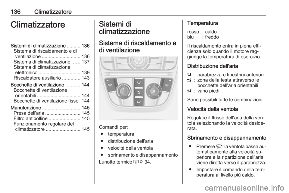 OPEL MERIVA 2016 Manuale di uso e manutenzione (in Italian) 136ClimatizzatoreClimatizzatoreSistemi di climatizzazione..........136
Sistema di riscaldamento e di ventilazione ............................ 136
Sistema di climatizzazione ......137
Sistema di clima OPEL MERIVA 2016 Manuale di uso e manutenzione (in Italian) 136ClimatizzatoreClimatizzatoreSistemi di climatizzazione..........136
Sistema di riscaldamento e di ventilazione ............................ 136
Sistema di climatizzazione ......137
Sistema di clima