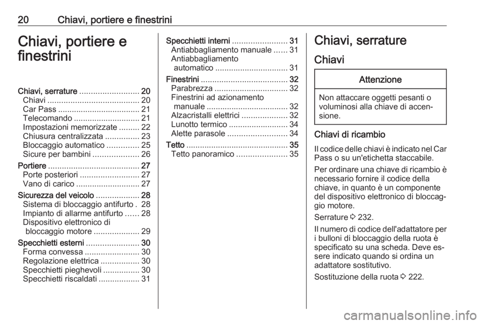 OPEL MERIVA 2016 Manuale di uso e manutenzione (in Italian) 20Chiavi, portiere e finestriniChiavi, portiere e
finestriniChiavi, serrature .......................... 20
Chiavi ........................................ 20
Car Pass ................................ OPEL MERIVA 2016 Manuale di uso e manutenzione (in Italian) 20Chiavi, portiere e finestriniChiavi, portiere e
finestriniChiavi, serrature .......................... 20
Chiavi ........................................ 20
Car Pass ................................