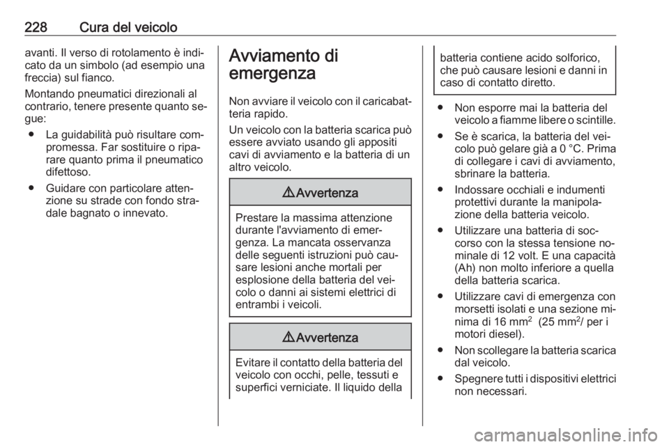 OPEL MERIVA 2016 Manuale di uso e manutenzione (in Italian) 228Cura del veicoloavanti. Il verso di rotolamento è indi‐
cato da un simbolo (ad esempio una
freccia) sul fianco.
Montando pneumatici direzionali al
contrario, tenere presente quanto se‐ gue:
OPEL MERIVA 2016 Manuale di uso e manutenzione (in Italian) 228Cura del veicoloavanti. Il verso di rotolamento è indi‐
cato da un simbolo (ad esempio una
freccia) sul fianco.
Montando pneumatici direzionali al
contrario, tenere presente quanto se‐ gue: