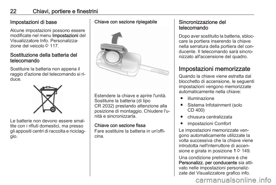 OPEL MERIVA 2016 Manuale di uso e manutenzione (in Italian) 22Chiavi, portiere e finestriniImpostazioni di base
Alcune impostazioni possono essere modificate nel menu Impostazioni del
Visualizzatore Info. Personalizza‐
zione del veicolo 3 117.
Sostituzione OPEL MERIVA 2016 Manuale di uso e manutenzione (in Italian) 22Chiavi, portiere e finestriniImpostazioni di base
Alcune impostazioni possono essere modificate nel menu Impostazioni del
Visualizzatore Info. Personalizza‐
zione del veicolo 3 117.
Sostituzione