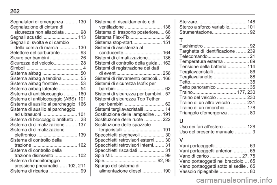 OPEL MERIVA 2016  Manuale di uso e manutenzione (in Italian) 262Segnalatori di emergenza .........130
Segnalazione di cintura di sicurezza non allacciata  ...........98
Segnali acustici .......................... 113
Segnali di svolta e di cambio della corsia d