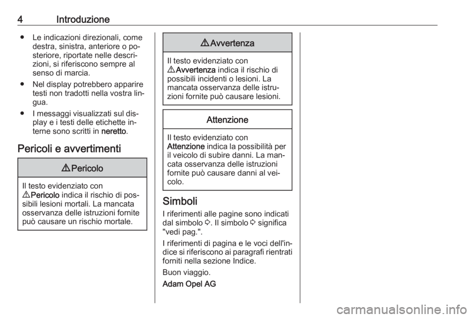 OPEL MERIVA 2016 Manuale di uso e manutenzione (in Italian) 4Introduzione● Le indicazioni direzionali, comedestra, sinistra, anteriore o po‐steriore, riportate nelle descri‐
zioni, si riferiscono sempre al
senso di marcia.
● Nel display potrebbero appa OPEL MERIVA 2016 Manuale di uso e manutenzione (in Italian) 4Introduzione● Le indicazioni direzionali, comedestra, sinistra, anteriore o po‐steriore, riportate nelle descri‐
zioni, si riferiscono sempre al
senso di marcia.
● Nel display potrebbero appa