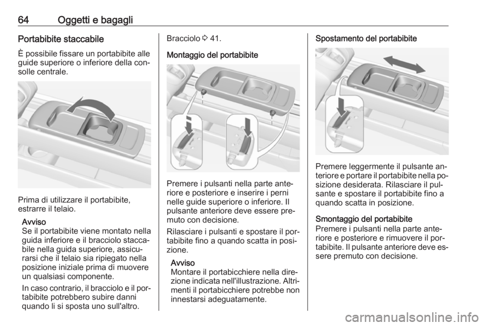 OPEL MERIVA 2016  Manuale di uso e manutenzione (in Italian) 64Oggetti e bagagliPortabibite staccabile
È possibile fissare un portabibite alle
guide superiore o inferiore della con‐ solle centrale.
Prima di utilizzare il portabibite,
estrarre il telaio.
Avvi