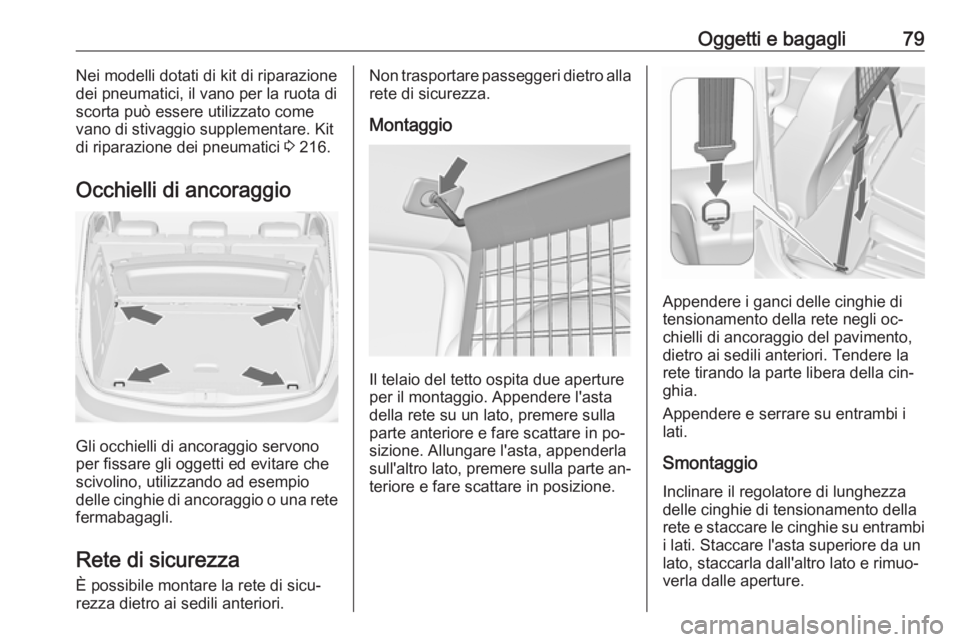 OPEL MERIVA 2016 Manuale di uso e manutenzione (in Italian) Oggetti e bagagli79Nei modelli dotati di kit di riparazione
dei pneumatici, il vano per la ruota di
scorta può essere utilizzato come
vano di stivaggio supplementare. Kit
di riparazione dei pneumatic OPEL MERIVA 2016 Manuale di uso e manutenzione (in Italian) Oggetti e bagagli79Nei modelli dotati di kit di riparazione
dei pneumatici, il vano per la ruota di
scorta può essere utilizzato come
vano di stivaggio supplementare. Kit
di riparazione dei pneumatic
