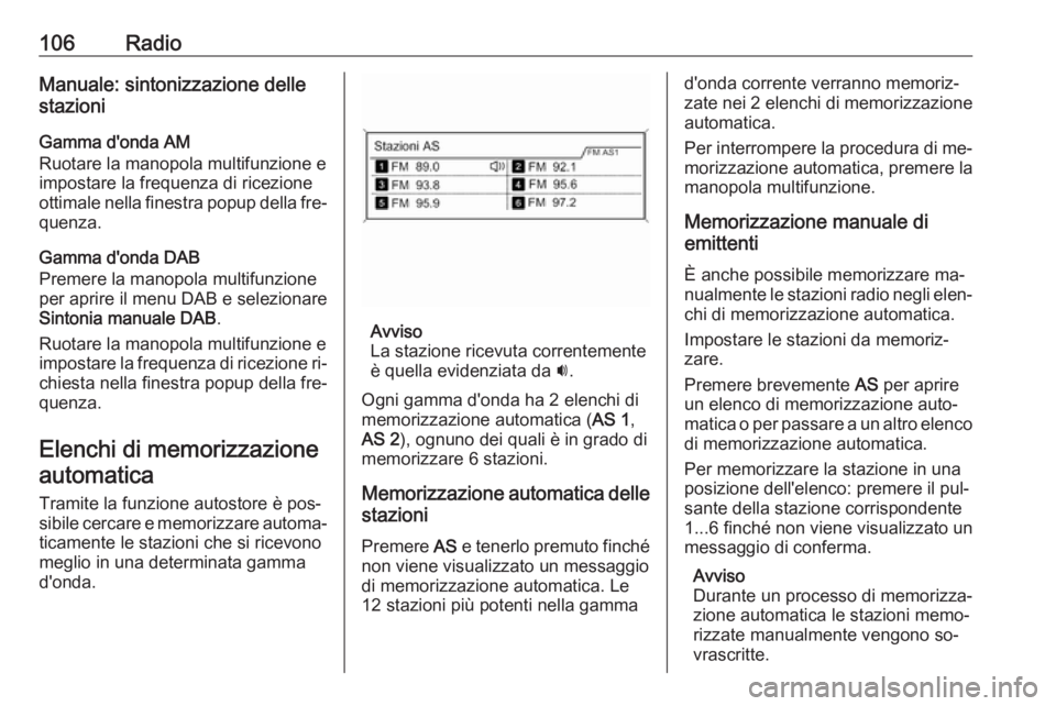 OPEL MERIVA 2016.5 Manuale del sistema Infotainment (in Italian) 106RadioManuale: sintonizzazione delle
stazioni
Gamma d'onda AM
Ruotare la manopola multifunzione e
impostare la frequenza di ricezione
ottimale nella finestra popup della fre‐
quenza.
Gamma d OPEL MERIVA 2016.5 Manuale del sistema Infotainment (in Italian) 106RadioManuale: sintonizzazione delle
stazioni
Gamma d'onda AM
Ruotare la manopola multifunzione e
impostare la frequenza di ricezione
ottimale nella finestra popup della fre‐
quenza.
Gamma d