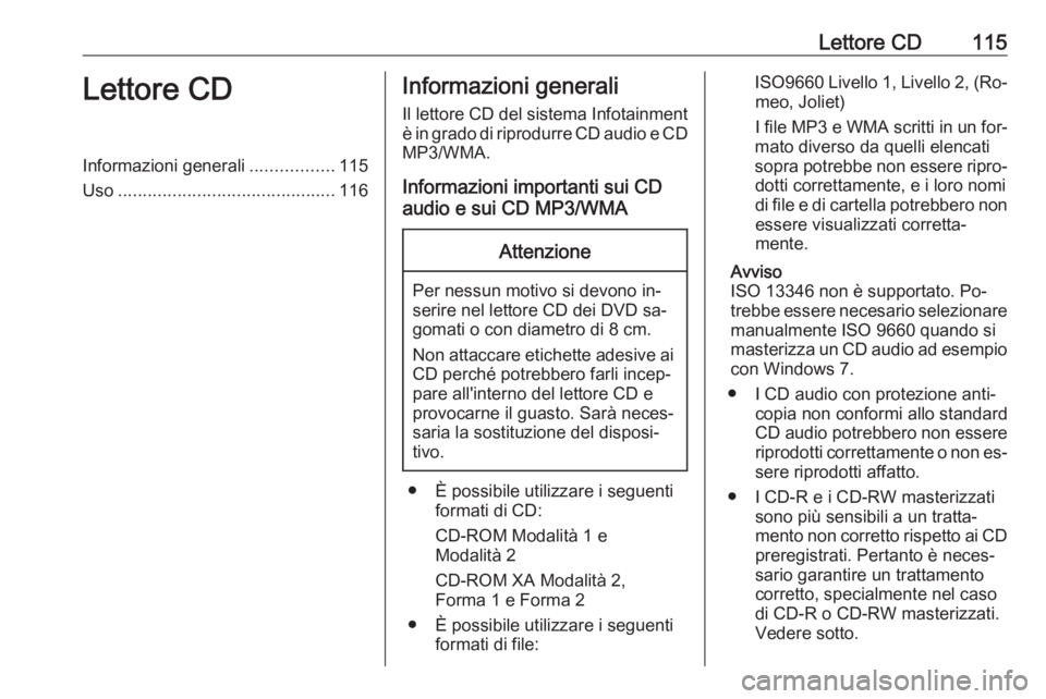 OPEL MERIVA 2016.5 Manuale del sistema Infotainment (in Italian) Lettore CD115Lettore CDInformazioni generali.................115
Uso ............................................ 116Informazioni generali
Il lettore CD del sistema Infotainment
è in grado di riprodu OPEL MERIVA 2016.5 Manuale del sistema Infotainment (in Italian) Lettore CD115Lettore CDInformazioni generali.................115
Uso ............................................ 116Informazioni generali
Il lettore CD del sistema Infotainment
è in grado di riprodu