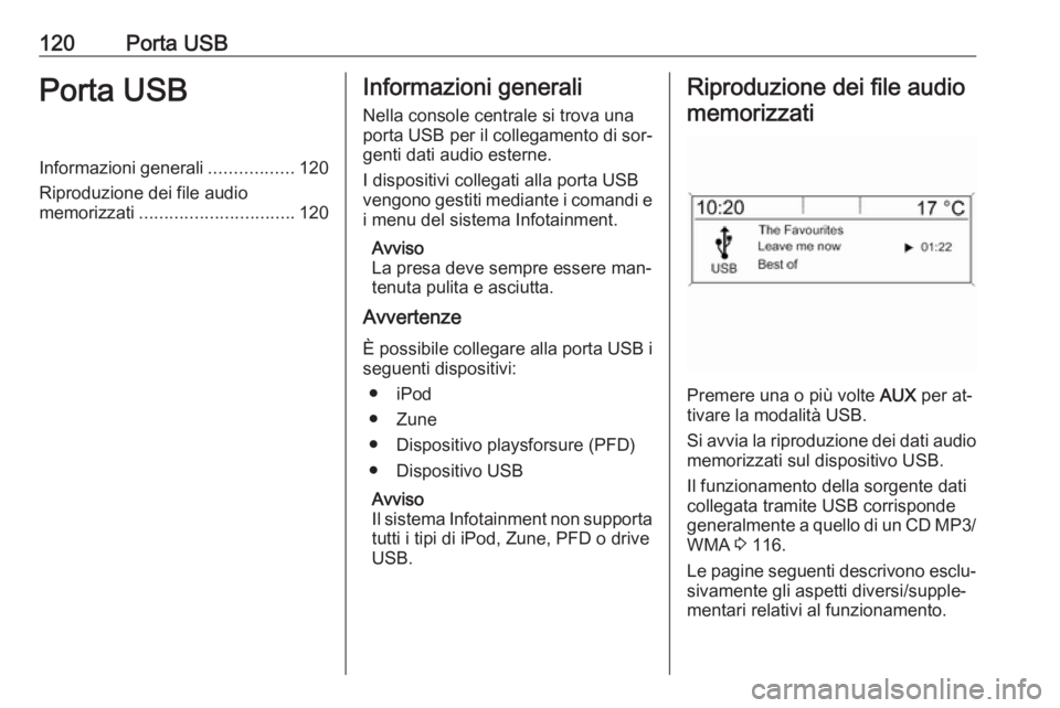OPEL MERIVA 2016.5 Manuale del sistema Infotainment (in Italian) 120Porta USBPorta USBInformazioni generali.................120
Riproduzione dei file audio
memorizzati ............................... 120Informazioni generali
Nella console centrale si trova una
port OPEL MERIVA 2016.5 Manuale del sistema Infotainment (in Italian) 120Porta USBPorta USBInformazioni generali.................120
Riproduzione dei file audio
memorizzati ............................... 120Informazioni generali
Nella console centrale si trova una
port