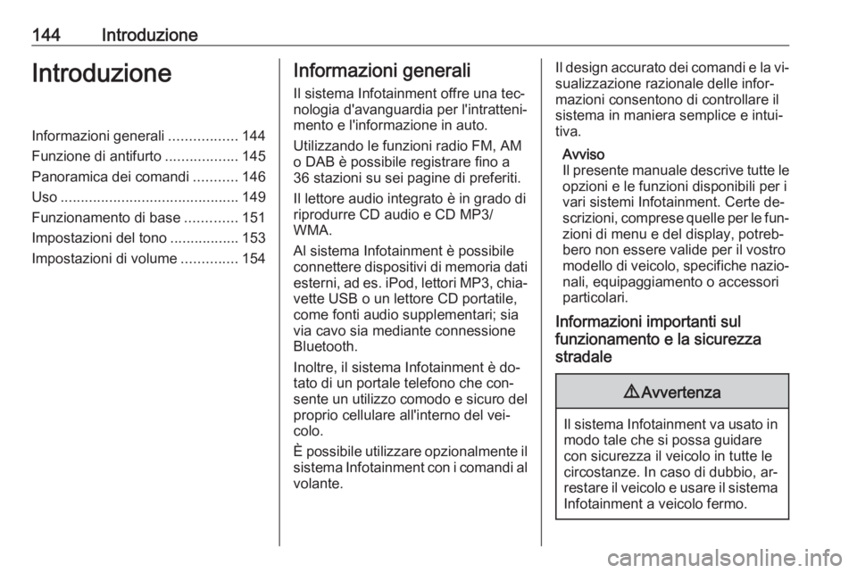 OPEL MERIVA 2016.5 Manuale del sistema Infotainment (in Italian) 144IntroduzioneIntroduzioneInformazioni generali.................144
Funzione di antifurto ..................145
Panoramica dei comandi ...........146
Uso ............................................ OPEL MERIVA 2016.5 Manuale del sistema Infotainment (in Italian) 144IntroduzioneIntroduzioneInformazioni generali.................144
Funzione di antifurto ..................145
Panoramica dei comandi ...........146
Uso ............................................