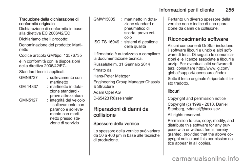 OPEL MERIVA 2016.5 Manuale di uso e manutenzione (in Italian) Informazioni per il cliente255Traduzione della dichiarazione di
conformità originale
Dichiarazione di conformità in base
alla direttiva EC 2006/42/EC
Dichiariamo che il prodotto:
Denominazione del p OPEL MERIVA 2016.5 Manuale di uso e manutenzione (in Italian) Informazioni per il cliente255Traduzione della dichiarazione di
conformità originale
Dichiarazione di conformità in base
alla direttiva EC 2006/42/EC
Dichiariamo che il prodotto:
Denominazione del p