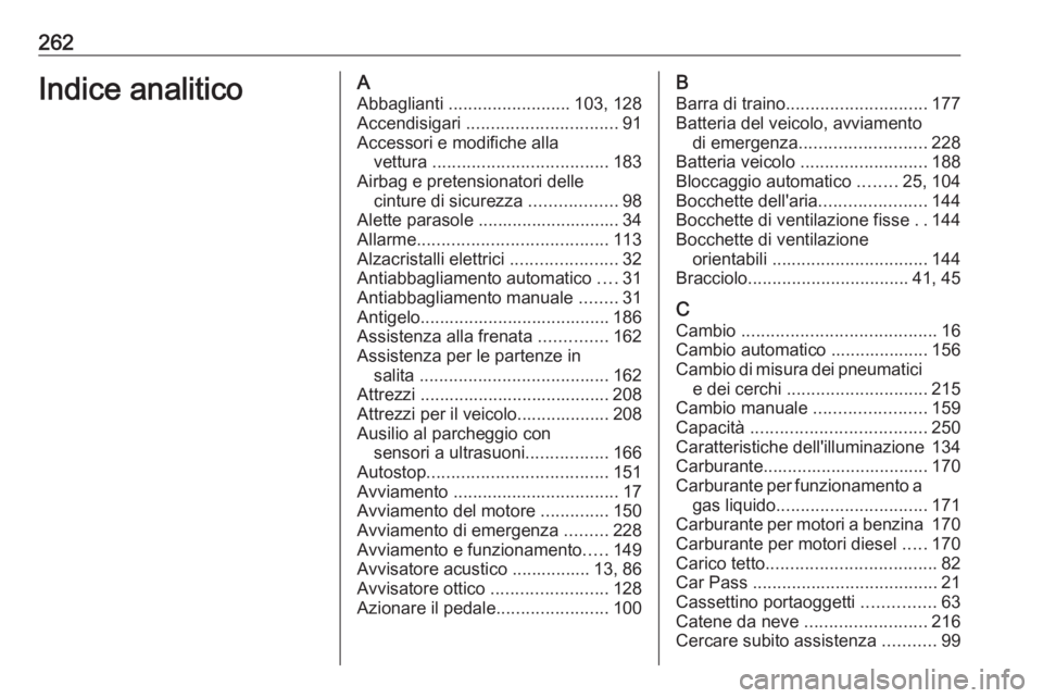OPEL MERIVA 2016.5  Manuale di uso e manutenzione (in Italian) 262Indice analiticoAAbbaglianti  ......................... 103, 128
Accendisigari  ............................... 91
Accessori e modifiche alla vettura  .................................... 183
Airba