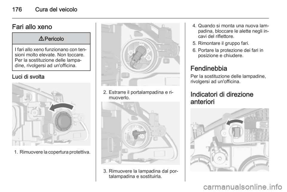 OPEL MOKKA 2014 Manuale di uso e manutenzione (in Italian) 176Cura del veicoloFari allo xeno9Pericolo
I fari allo xeno funzionano con ten‐
sioni molto elevate. Non toccare.
Per la sostituzione delle lampa‐
dine, rivolgersi ad un'officina.
Luci di svol OPEL MOKKA 2014 Manuale di uso e manutenzione (in Italian) 176Cura del veicoloFari allo xeno9Pericolo
I fari allo xeno funzionano con ten‐
sioni molto elevate. Non toccare.
Per la sostituzione delle lampa‐
dine, rivolgersi ad un'officina.
Luci di svol
