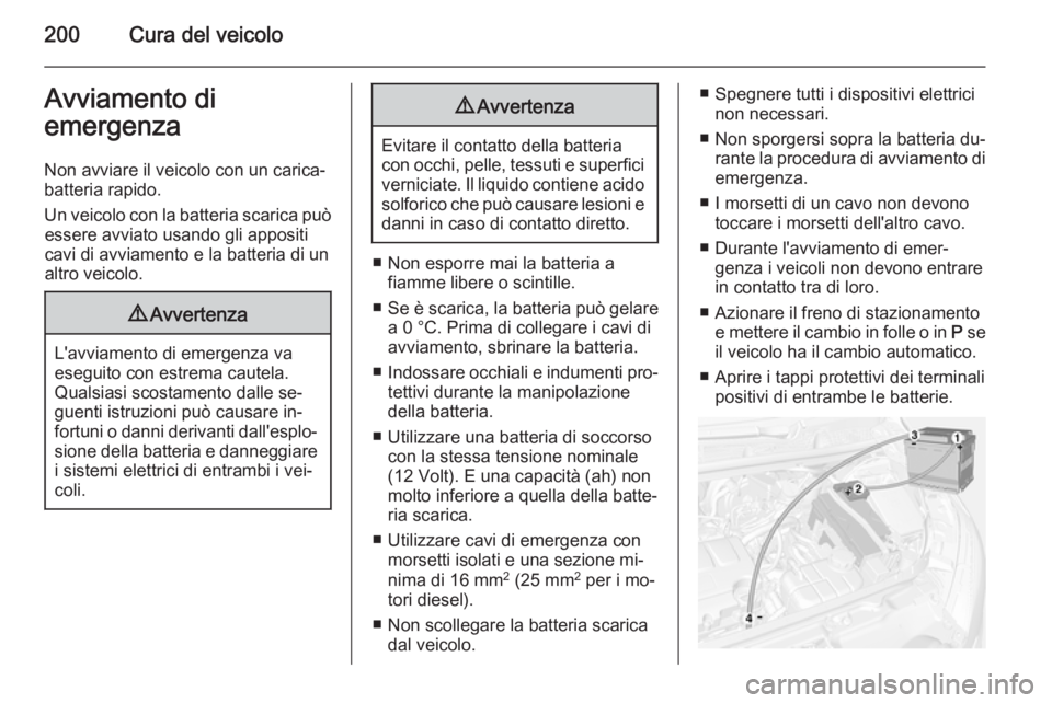 OPEL MOKKA 2014 Manuale di uso e manutenzione (in Italian) 200Cura del veicoloAvviamento di
emergenza
Non avviare il veicolo con un carica‐
batteria rapido.
Un veicolo con la batteria scarica può essere avviato usando gli appositi
cavi di avviamento e la b OPEL MOKKA 2014 Manuale di uso e manutenzione (in Italian) 200Cura del veicoloAvviamento di
emergenza
Non avviare il veicolo con un carica‐
batteria rapido.
Un veicolo con la batteria scarica può essere avviato usando gli appositi
cavi di avviamento e la b