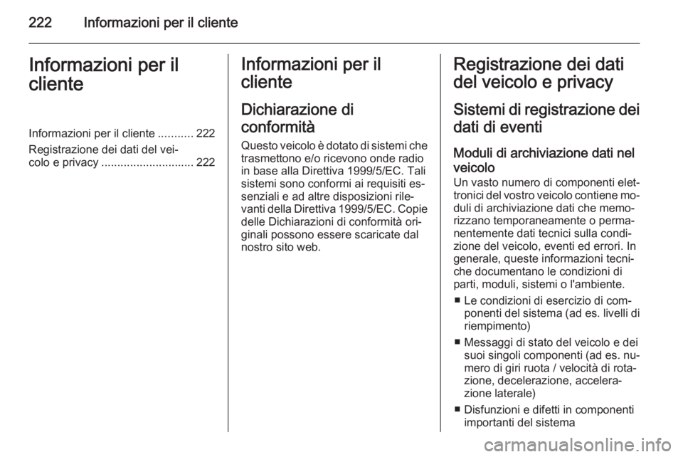 OPEL MOKKA 2014 Manuale di uso e manutenzione (in Italian) 222Informazioni per il clienteInformazioni per il
clienteInformazioni per il cliente ...........222
Registrazione dei dati del vei‐
colo e privacy ............................. 222Informazioni per i OPEL MOKKA 2014 Manuale di uso e manutenzione (in Italian) 222Informazioni per il clienteInformazioni per il
clienteInformazioni per il cliente ...........222
Registrazione dei dati del vei‐
colo e privacy ............................. 222Informazioni per i