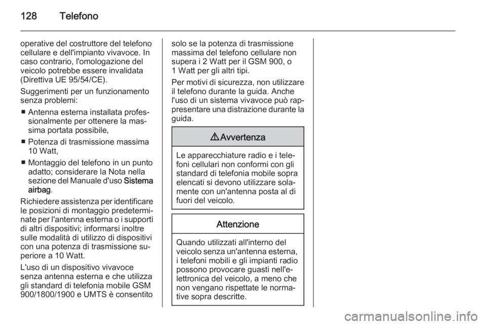 OPEL MOKKA 2015  Manuale del sistema Infotainment (in Italian) 128Telefono
operative del costruttore del telefono
cellulare e dell'impianto vivavoce. In
caso contrario, l'omologazione del
veicolo potrebbe essere invalidata
(Direttiva UE 95/54/CE).
Suggeri