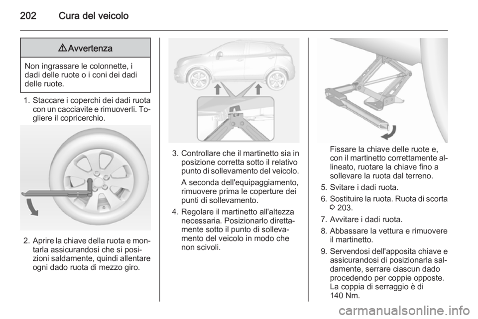 OPEL MOKKA 2015 Manuale di uso e manutenzione (in Italian) 202Cura del veicolo9Avvertenza
Non ingrassare le colonnette, i
dadi delle ruote o i coni dei dadi
delle ruote.
1. Staccare i coperchi dei dadi ruota
con un cacciavite e rimuoverli. To‐ gliere il cop OPEL MOKKA 2015 Manuale di uso e manutenzione (in Italian) 202Cura del veicolo9Avvertenza
Non ingrassare le colonnette, i
dadi delle ruote o i coni dei dadi
delle ruote.
1. Staccare i coperchi dei dadi ruota
con un cacciavite e rimuoverli. To‐ gliere il cop