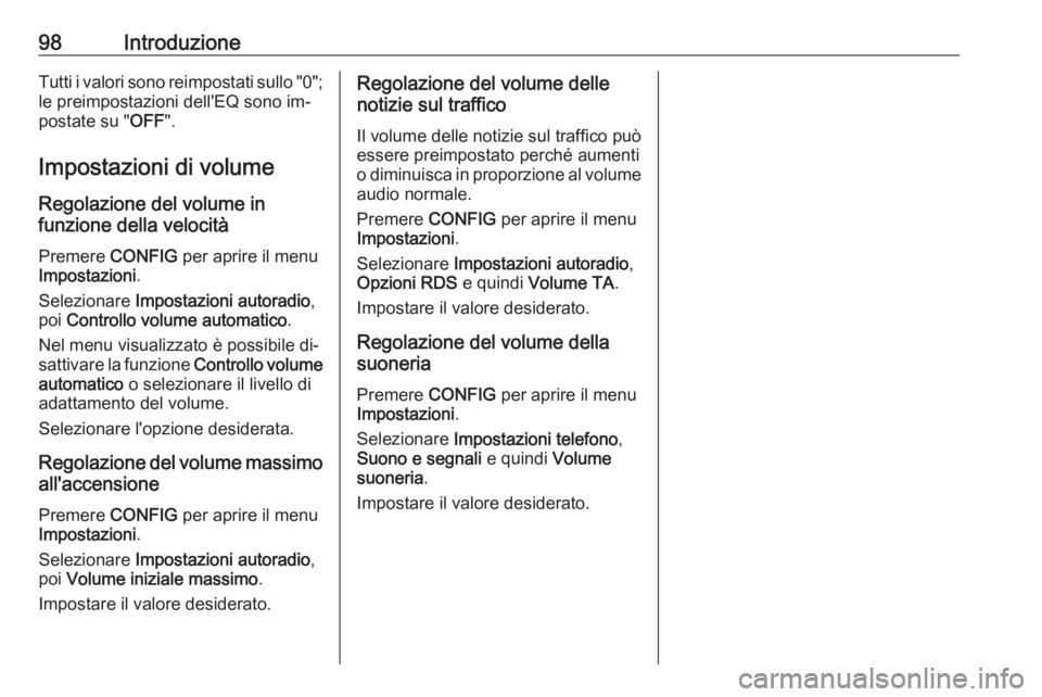 OPEL MOKKA 2016  Manuale del sistema Infotainment (in Italian) 98IntroduzioneTutti i valori sono reimpostati sullo "0";
le preimpostazioni dell'EQ sono im‐
postate su " OFF".
Impostazioni di volume
Regolazione del volume in
funzione della ve