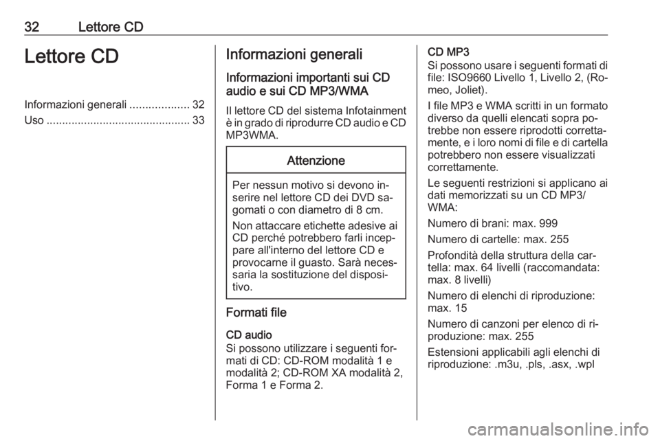 OPEL MOKKA 2016.5 Manuale del sistema Infotainment (in Italian) 32Lettore CDLettore CDInformazioni generali...................32
Uso .............................................. 33Informazioni generali
Informazioni importanti sui CD
audio e sui CD MP3/WMA
Il let OPEL MOKKA 2016.5 Manuale del sistema Infotainment (in Italian) 32Lettore CDLettore CDInformazioni generali...................32
Uso .............................................. 33Informazioni generali
Informazioni importanti sui CD
audio e sui CD MP3/WMA
Il let