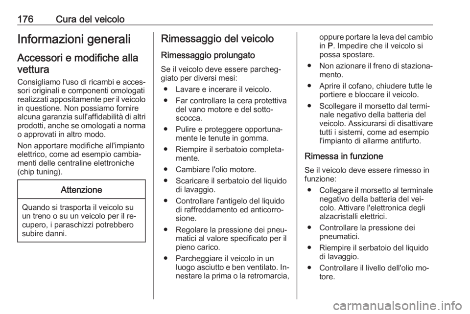 OPEL MOKKA 2016.5 Manuale di uso e manutenzione (in Italian) 176Cura del veicoloInformazioni generali
Accessori e modifiche alla
vettura
Consigliamo l'uso di ricambi e acces‐
sori originali e componenti omologati
realizzati appositamente per il veicolo in OPEL MOKKA 2016.5 Manuale di uso e manutenzione (in Italian) 176Cura del veicoloInformazioni generali
Accessori e modifiche alla
vettura
Consigliamo l'uso di ricambi e acces‐
sori originali e componenti omologati
realizzati appositamente per il veicolo in