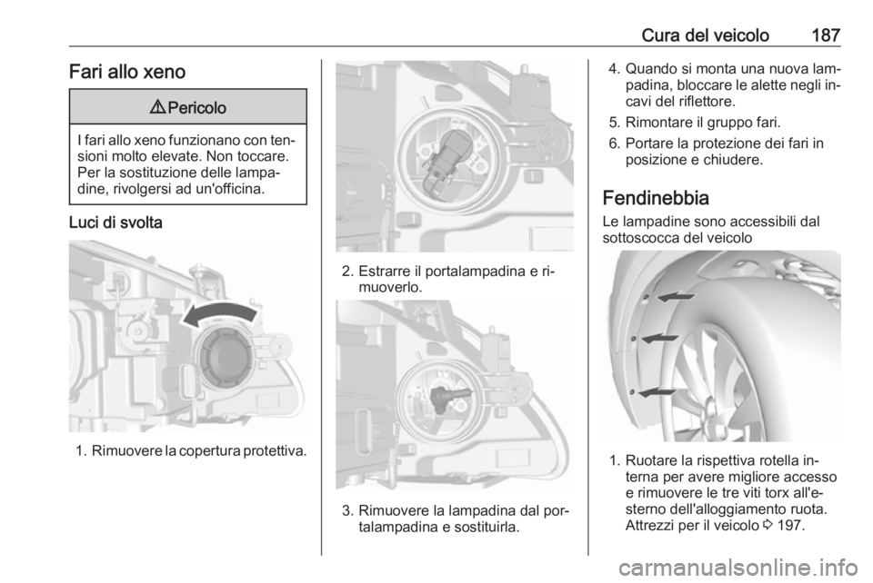 OPEL MOKKA 2016.5 Manuale di uso e manutenzione (in Italian) Cura del veicolo187Fari allo xeno9Pericolo
I fari allo xeno funzionano con ten‐
sioni molto elevate. Non toccare.
Per la sostituzione delle lampa‐
dine, rivolgersi ad un'officina.
Luci di svol OPEL MOKKA 2016.5 Manuale di uso e manutenzione (in Italian) Cura del veicolo187Fari allo xeno9Pericolo
I fari allo xeno funzionano con ten‐
sioni molto elevate. Non toccare.
Per la sostituzione delle lampa‐
dine, rivolgersi ad un'officina.
Luci di svol