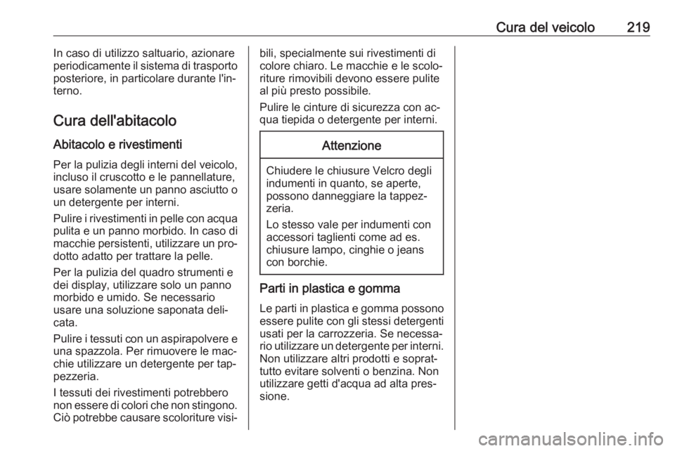 OPEL MOKKA 2016.5  Manuale di uso e manutenzione (in Italian) Cura del veicolo219In caso di utilizzo saltuario, azionare
periodicamente il sistema di trasporto
posteriore, in particolare durante l'in‐
terno.
Cura dell'abitacolo
Abitacolo e rivestimenti