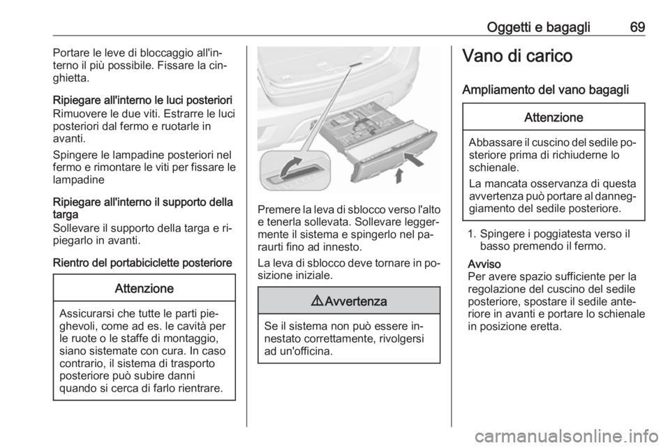 OPEL MOKKA 2016.5  Manuale di uso e manutenzione (in Italian) Oggetti e bagagli69Portare le leve di bloccaggio all'in‐
terno il più possibile. Fissare la cin‐
ghietta.
Ripiegare all'interno le luci posteriori
Rimuovere le due viti. Estrarre le luci
