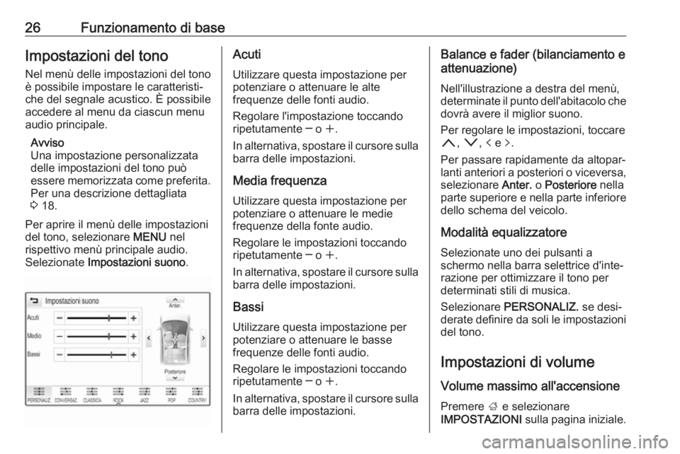 OPEL MOKKA X 2017  Manuale del sistema Infotainment (in Italian) 26Funzionamento di baseImpostazioni del tonoNel menù delle impostazioni del tono
è possibile impostare le caratteristi‐
che del segnale acustico. È possibile
accedere al menu da ciascun menu
audi