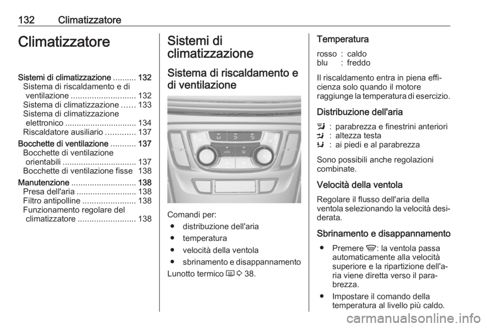 OPEL MOKKA X 2017 Manuale di uso e manutenzione (in Italian) 132ClimatizzatoreClimatizzatoreSistemi di climatizzazione..........132
Sistema di riscaldamento e di ventilazione ............................ 132
Sistema di climatizzazione ......133
Sistema di clima OPEL MOKKA X 2017 Manuale di uso e manutenzione (in Italian) 132ClimatizzatoreClimatizzatoreSistemi di climatizzazione..........132
Sistema di riscaldamento e di ventilazione ............................ 132
Sistema di climatizzazione ......133
Sistema di clima