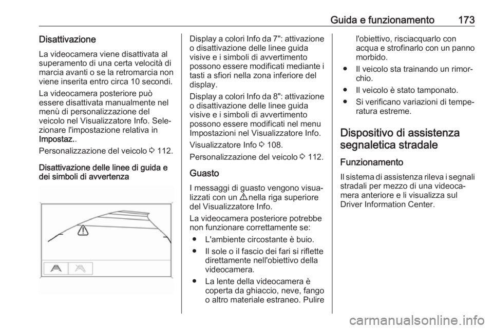 OPEL MOKKA X 2018 Manuale del sistema Infotainment (in Italian) Guida e funzionamento173DisattivazioneLa videocamera viene disattivata al
superamento di una certa velocità di
marcia avanti o se la retromarcia non viene inserita entro circa 10 secondi.
La videocam OPEL MOKKA X 2018 Manuale del sistema Infotainment (in Italian) Guida e funzionamento173DisattivazioneLa videocamera viene disattivata al
superamento di una certa velocità di
marcia avanti o se la retromarcia non viene inserita entro circa 10 secondi.
La videocam
