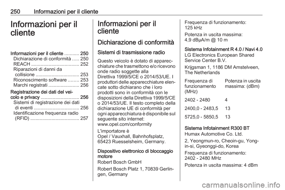 OPEL MOKKA X 2018  Manuale del sistema Infotainment (in Italian) 250Informazioni per il clienteInformazioni per il
clienteInformazioni per il cliente ...........250
Dichiarazione di conformità .....250
REACH .................................... 252
Riparazioni di 