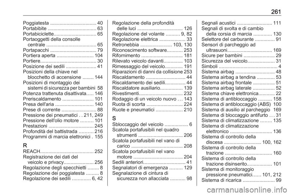 OPEL MOKKA X 2018  Manuale del sistema Infotainment (in Italian) 261Poggiatesta .................................. 40
Portabibite  ................................... 63
Portabiciclette ............................... 65
Portaoggetti della consolle centrale  ......
