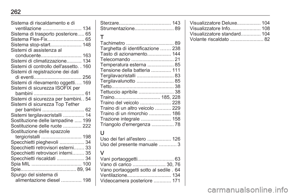 OPEL MOKKA X 2018  Manuale del sistema Infotainment (in Italian) 262Sistema di riscaldamento e diventilazione  ............................ 134
Sistema di trasporto posteriore..... 65
Sistema Flex-Fix ........................... 65
Sistema stop-start...............