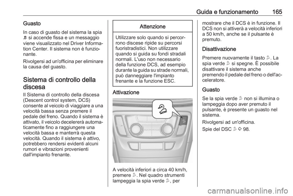 OPEL MOKKA X 2019 Manuale di uso e manutenzione (in Italian) Guida e funzionamento165GuastoIn caso di guasto del sistema la spia
b si accende fissa e un messaggio
viene visualizzato nel Driver Informa‐
tion Center. Il sistema non è funzio‐
nante.
Rivolger OPEL MOKKA X 2019 Manuale di uso e manutenzione (in Italian) Guida e funzionamento165GuastoIn caso di guasto del sistema la spia
b si accende fissa e un messaggio
viene visualizzato nel Driver Informa‐
tion Center. Il sistema non è funzio‐
nante.
Rivolger