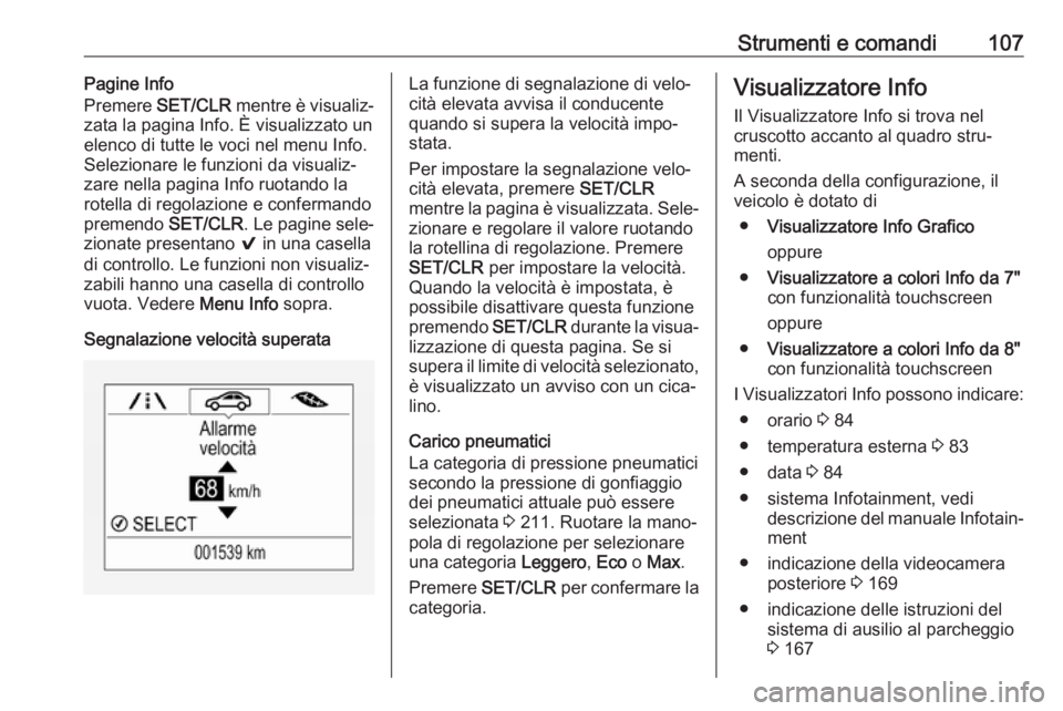 OPEL MOKKA X 2019.5 Manuale di uso e manutenzione (in Italian) Strumenti e comandi107Pagine Info
Premere SET/CLR mentre è visualiz‐
zata la pagina Info. È visualizzato un
elenco di tutte le voci nel menu Info.
Selezionare le funzioni da visualiz‐
zare nel OPEL MOKKA X 2019.5 Manuale di uso e manutenzione (in Italian) Strumenti e comandi107Pagine Info
Premere SET/CLR mentre è visualiz‐
zata la pagina Info. È visualizzato un
elenco di tutte le voci nel menu Info.
Selezionare le funzioni da visualiz‐
zare nel