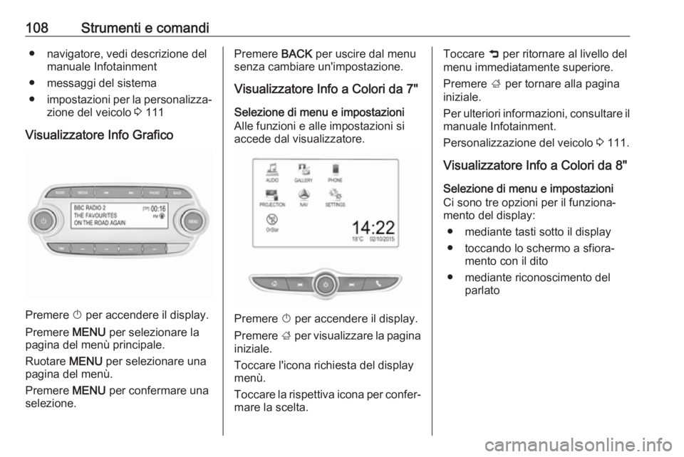 OPEL MOKKA X 2019.5 Manuale di uso e manutenzione (in Italian) 108Strumenti e comandi● navigatore, vedi descrizione delmanuale Infotainment
● messaggi del sistema
● impostazioni per la personalizza‐
zione del veicolo 3 111
Visualizzatore Info Grafico
Pre OPEL MOKKA X 2019.5 Manuale di uso e manutenzione (in Italian) 108Strumenti e comandi● navigatore, vedi descrizione delmanuale Infotainment
● messaggi del sistema
● impostazioni per la personalizza‐
zione del veicolo 3 111
Visualizzatore Info Grafico
Pre