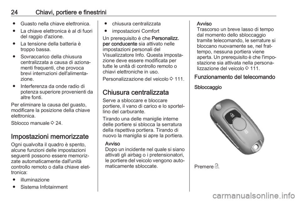 OPEL MOKKA X 2019.5 Manuale di uso e manutenzione (in Italian) 24Chiavi, portiere e finestrini● Guasto nella chiave elettronica.
● La chiave elettronica è al di fuori del raggio d'azione.
● La tensione della batteria è troppo bassa.
● Sovraccarico d OPEL MOKKA X 2019.5 Manuale di uso e manutenzione (in Italian) 24Chiavi, portiere e finestrini● Guasto nella chiave elettronica.
● La chiave elettronica è al di fuori del raggio d'azione.
● La tensione della batteria è troppo bassa.
● Sovraccarico d