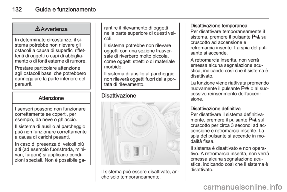 OPEL MOVANO_B 2014 Manuale di uso e manutenzione (in Italian) 132Guida e funzionamento9Avvertenza
In determinate circostanze, il si‐
stema potrebbe non rilevare gli
ostacoli a causa di superfici riflet‐
tenti di oggetti o capi di abbiglia‐
mento o di fonti OPEL MOVANO_B 2014 Manuale di uso e manutenzione (in Italian) 132Guida e funzionamento9Avvertenza
In determinate circostanze, il si‐
stema potrebbe non rilevare gli
ostacoli a causa di superfici riflet‐
tenti di oggetti o capi di abbiglia‐
mento o di fonti