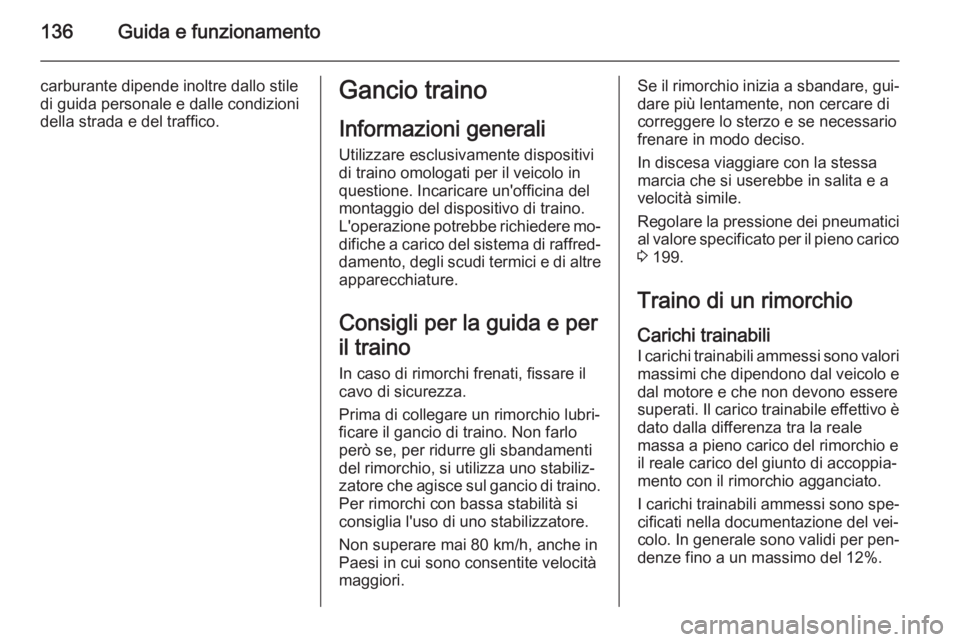 OPEL MOVANO_B 2014 Manuale di uso e manutenzione (in Italian) 136Guida e funzionamento
carburante dipende inoltre dallo stile
di guida personale e dalle condizioni
della strada e del traffico.Gancio traino
Informazioni generali
Utilizzare esclusivamente disposit OPEL MOVANO_B 2014 Manuale di uso e manutenzione (in Italian) 136Guida e funzionamento
carburante dipende inoltre dallo stile
di guida personale e dalle condizioni
della strada e del traffico.Gancio traino
Informazioni generali
Utilizzare esclusivamente disposit