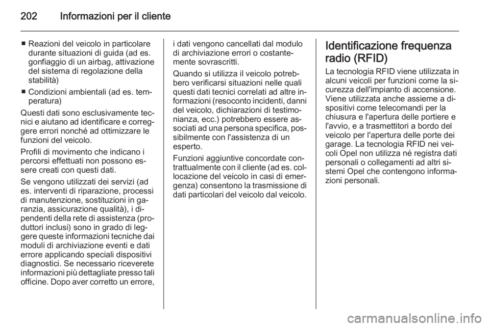 OPEL MOVANO_B 2014  Manuale di uso e manutenzione (in Italian) 202Informazioni per il cliente
■ Reazioni del veicolo in particolaredurante situazioni di guida (ad es.
gonfiaggio di un airbag, attivazione del sistema di regolazione della
stabilità)
■ Condizio