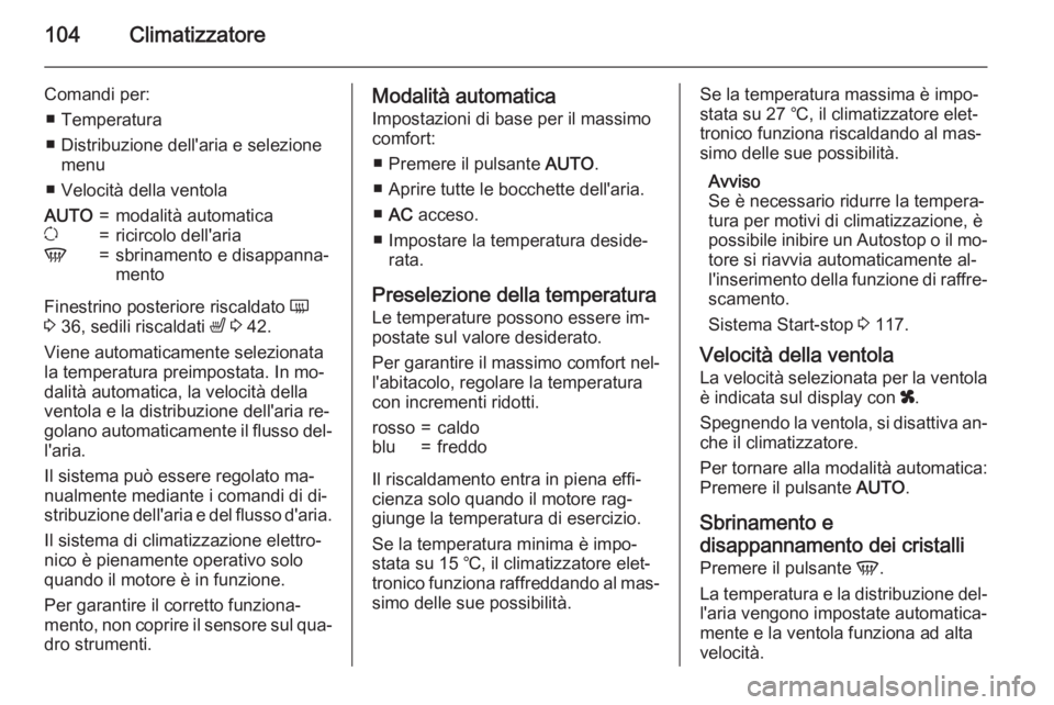 OPEL MOVANO_B 2015  Manuale di uso e manutenzione (in Italian) 104Climatizzatore
Comandi per:■ Temperatura
■ Distribuzione dell'aria e selezione menu
■ Velocità della ventolaAUTO=modalità automaticau=ricircolo dell'ariaV=sbrinamento e disappanna�