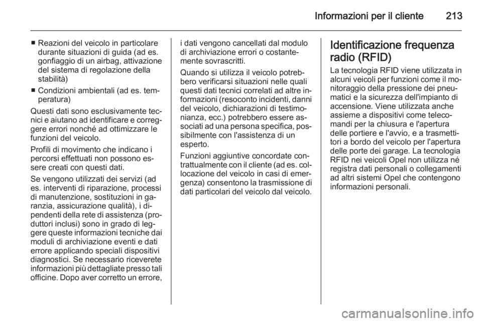 OPEL MOVANO_B 2015  Manuale di uso e manutenzione (in Italian) Informazioni per il cliente213
■ Reazioni del veicolo in particolaredurante situazioni di guida (ad es.
gonfiaggio di un airbag, attivazione
del sistema di regolazione della stabilità)
■ Condizio